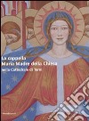 La cappella Maria Madre della Chiesa nella Cattedrale di Terni-The Mary Mother of the Curch Chapel in the Cathedral of Terni. Ediz. bilingue libro