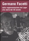 Germano Facetti. Dalla rappresentazione del lager alla storia del XX secolo. Ediz. illustrata libro