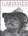 Garibaldi. Iconografia tra Italia e Americhe. Ediz. multilingue libro