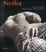 Sicilia. Arte e archeologia dalla preistoria all'Unità d'Italia. Catalogo della mostra (Bonn, 25 gennaio-8 maggio 2008). Ediz. illustrata libro