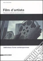 Film d'artista. Percorsi e confronti tra arte e cinema. Ediz. illustrata