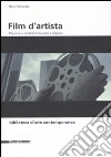 Film d'artista. Percorsi e confronti tra arte e cinema. Ediz. illustrata libro