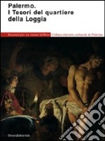 Palermo. I tesori del quartiere della Loggia. Itinerari per un museo diffuso. Ediz. illustrata libro