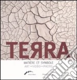 Terra. Matière et symbole. Art, video, photo. Ediz. illustrata libro