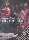 Luigi Reali nel Canton Ticino. Gli esordi di un fiorentino rinnegato e girovago. Catalogo della mostra (Rancate, 16 marzo-17 agosto 2008). Ediz. illustrata libro di Villata E. (cur.)