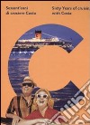 Sessant'anni di crociere Costa-Sixty Years of cruising with Costa. Ediz. bilingue libro