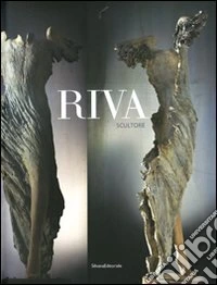 Riva scultore. Ediz. illustrata