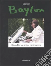 Baylon. Diana Baylon artista per il design. Catalogo della mostra (Torino, 19 aprile-18 maggio 2008). Ediz. italiana e inglese libro