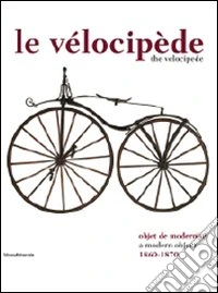 Le velocipede objet de modernitè (1860-1870). Ediz. francese e inglese libro