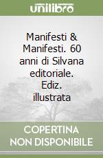 Manifesti & Manifesti. 60 anni di Silvana editoriale. Ediz. illustrata libro