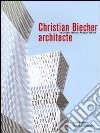 Christian Biecher architecte. Ediz. italiana e inglese libro