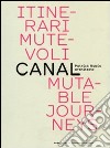 Itinerari mutevoli. Canal. Patrick Rubin architecte. Ediz. italiana e inglese libro