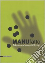 ManuFatto. Artigianato. Comunità. Design. Catalogo della mostra (14 giugno-14 settembre 2008). Ediz. italiana e inglese libro