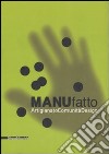 ManuFatto. Artigianato. Comunità. Design. Catalogo della mostra (14 giugno-14 settembre 2008). Ediz. italiana e inglese libro