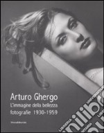 Arturo Ghergo. L'immagine della bellezza. Fotografie 1930-1959. Catalogo della mostra (Milano, 21 maggio-29 giugno 2008). Ediz. illustrata