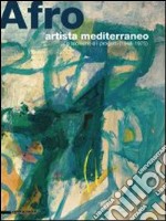 Afro, artista mediterraneo. Le tecniche e i progetti (1948-1975). Catalogo della mostra (Chieti, 5 luglio-15 ottobre 2008). Ediz. illustrata libro