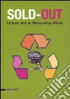 Sold-out. Urban art & recycling style. Catalogo della mostra (Limbiate, 21 maggio- 20 giugno 2008). Ediz. italiana e inglese libro