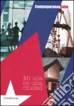 Contemporanea Cuba. Mi isla es una ciudad. Catalogo della mostra (Milano, 27 giugno-6 luglio 2008). Ediz. italiana e inglese libro