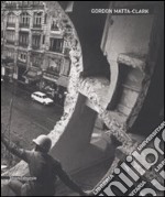 Gordon Matta-Clark. Catalogo della mostra (Siena, 6 giugno-19 ottobre 2008). Ediz. italiana e inglese