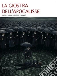 La giostra dell'apocalisse. Teatro, musica, arti visive e incontri. Catalogo della mostra (Milano, 21-29 giugno 2008). Ediz. illustrata libro