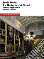 Isola Bella. La Galleria dei Quadri. La nuova ala del palazzo aperta al pubblico. Ediz. illustrata libro