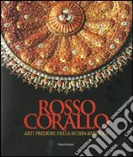 Rosso corallo. Arti preziose dalla Sicilia barocca. Catalogo della mostra (Torino, 29 luglio-28 settembre 2008). Ediz. illustrata libro