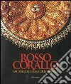 Rosso corallo. Arti preziose dalla Sicilia barocca. Catalogo della mostra (Torino, 29 luglio-28 settembre 2008). Ediz. illustrata libro