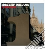 Robert Indiana a Milano. Catalogo della mostra (Milano, 4 luglio-14 settembre 2008). Ediz. italiana e inglese libro