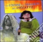 Le forme e i segreti del ritratto. Ediz. illustrata libro