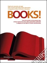 Books! Dagli anni Sessanta a oggi. Libri d'artista dal fondo Liliana Dematteis in deposito al Mart di Trento e Rovereto. Ediz. italiana e inglese