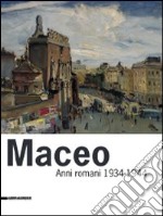 Maceo. Anni romani 1934-1944. Ediz. illustrata