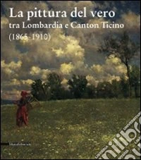 La pittura del vero tra Lombardia e Canton Ticino (1865-1910)