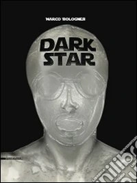 Dark star. Marco Bolognesi. Ediz. multilingue