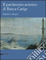 Il patrimonio artistico di Banca Carige. Dipinti e disegni. Ediz. illustrata libro