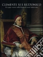 Clemente XIII Rezzonico. Un papa veneto nella Roma di metà Settecento. Catalogo della mostra (Padova, 12 dicembre 2007-15 marzo 2009) libro