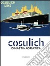 Cosulich. Una dinastia adratica. Catalogo della mostra. Ediz. illustrata libro di Mellinato Giulio