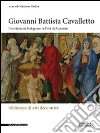 Giovanni Battista Cavalletto. Un minatore bolognese nell'età di Aspertini. Ediz. illustrata libro