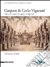 Gaspare & Carlo Vigarani. Dalla corte degli Este a quella di Luigi XIV. Ediz. Ediz. italiana e francese libro