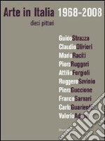 Arte in Italia 1968-2008. Dieci pittori. Ediz. illustrata libro