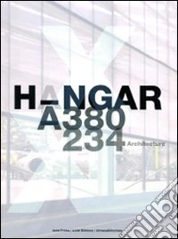 Hangar A-380 A-234 architecture. Ediz. multilingue