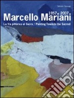 Marcello Mariani 1957-2007. La via pittorica al sacro. Catalogo della mostra (Roma, 19 dicembre 2008-25 gennaio 2009). Ediz. italiana e inglese libro