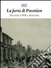La furia di Poseidon: Messina 1908 e dintorni-1908 e 1968: i grandi terremoti di Sicilia. Ediz. illustrata libro