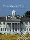 Villa Mazzucchelli. Arte e storia di una dimora del Settecento. Ediz. illustrata libro