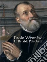 Paolo Veronese. Le retable Petrobelli. Ediz. illustrata libro