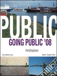Going public '08. Portcitysafari. Ediz. italiana e inglese libro