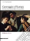 Caravaggio e l'Europa. Atti del Convegno (Milano, 3-4 febbraio 2006) libro