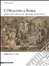 L'Ottocento a Roma. Artisti, cantieri, atelier tra età napoleonica e Restaurazione libro
