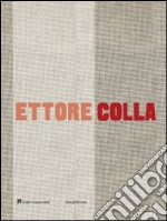 Ettore Colla. Catalogo della mostra (Milano, 19 marzo-23 maggio 2009). Ediz. italiana e inglese libro