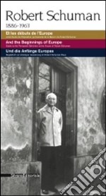 Robert Schuman 1886-1963. Et les débuts de l'Europe. Livret-guide de l'exposition permanente de la maison de Robert Schuman. Ediz. multilingue libro