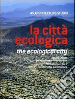 La città ecologica. Contributi per un'architettura sostenibile. Ediz. italiana e inglese libro